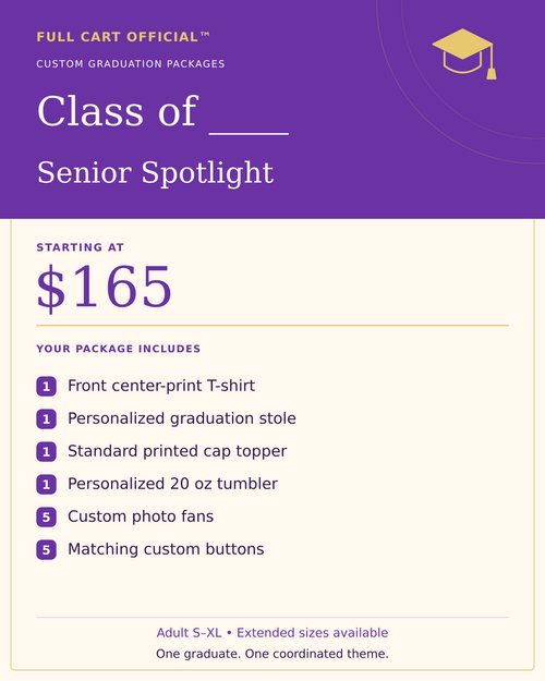Full Cart Official Class of ____ Senior Spotlight package, starting at $165. 1 Front center-print T-shirt; 1 Personalized graduation stole; 1 Standard printed cap topper; 1 Personalized 20 oz tumbler; 5 Custom photo fans; 5 Matching custom buttons.